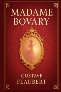 Madame Bovary, by Gustave Flaubert