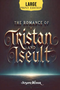 The Romance of Tristan and Iseult, by Joseph Bédier